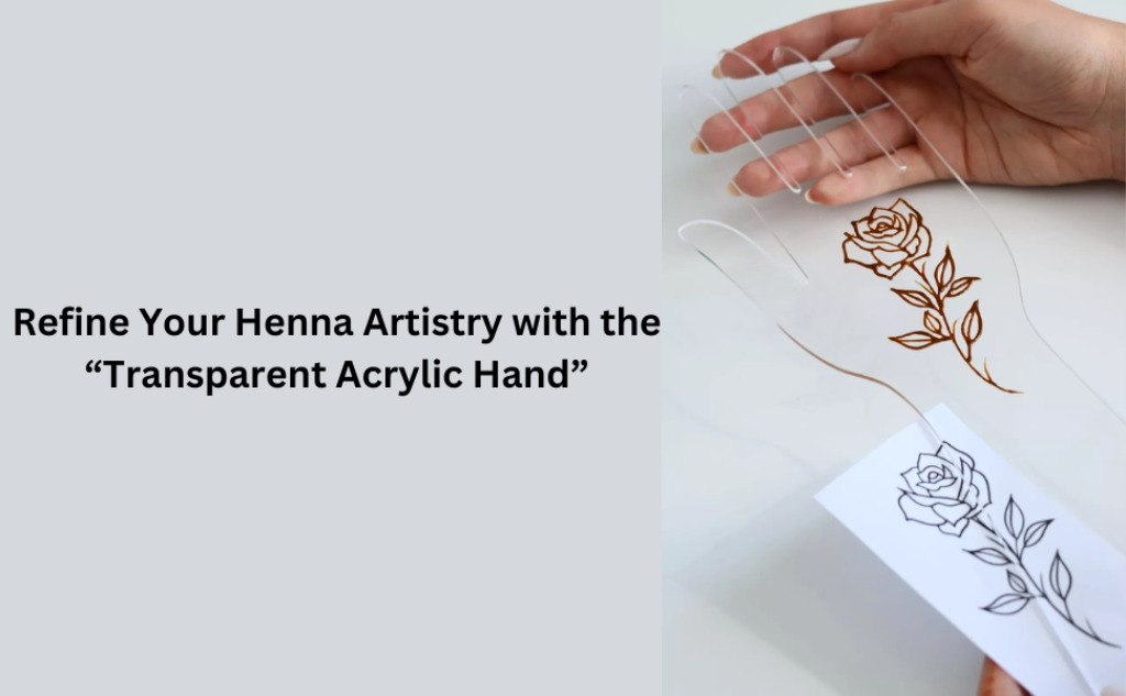 Refine Your Henna Artistry with the Transparent Acrylic Henna Hand